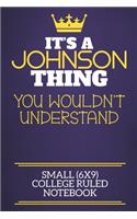 It's A Johnson Thing You Wouldn't Understand Small (6x9) College Ruled Notebook