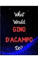 What would Gino D'Acampo do?: Notebook/notepad/journal/diary for all fans of Gino D'Acampo, and cooking. - 80 black lined pages - A4 - 8.5x11 inches.