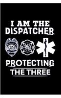 I am the dispatcher protecting the three: Notebook journal Diary Cute funny humorous blank lined notebook Gift for student school college ruled graduation gift ... job working employee appre