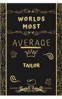 Worlds Most Average Tailor: Perfect Gag Gift For An Average Tailor Who Deserves This Award! - Blank Lined Notebook Journal - 120 Pages 6 x 9 Format - Office - Birthday - Christ