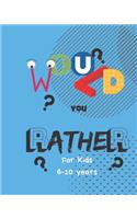 Would You Rather for Kids 6-10: This Book of Comical Dilemmas, Thought Inspiring Decisions and All Round Family Fun. Family Game Book Gift Ideas