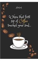When that first sip of Coffee e touches your soul... Notebook For Coffee lovers: Lined Notebook / Journal Gift, 120 Pages, 6x9, Soft Cover, Matte Finish