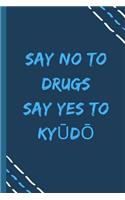 say no to drugs say yes to Ky&#363;d&#333; -Composition Sport Gift Notebook: signed Composition Notebook/Journal Book to Write in, (6" x 9"), 120 Pages, (Gift For Friends, sport lovers )