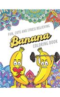 Fun Cute And Stress Relieving Banana Coloring Book: Find Relaxation And Mindfulness with Stress Relieving Color Pages Made of Beautiful Black and White Bananas with Mandala Pages for All Ages. Perfect