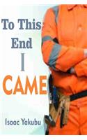 To This End I Came