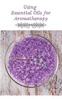 Using Essential Oils for Aromatherapy