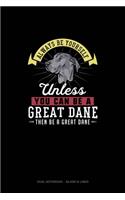 Always Be Yourself Unless You Can Be A Great Dane Then Be A Great Dane: Dual Notebook - Blank & Lined(118 Dual Notebook - Blank & Lined)