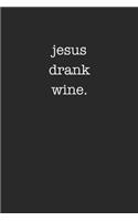 Jesus Drank Wine Funny Drinking Journal Sarcastic Minimalist 120 Pages Lined Notebook