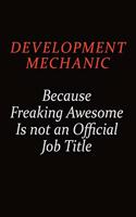 Development Mechanic Because Freaking Awesome Is Not An Official job Title: Career journal, notebook and writing journal for encouraging men, women and kids. A framework for building your career.