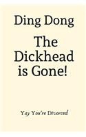 Ding Dong The Dickhead is Gone! Yay You're Divorced: Divorce Gifts for Women, Specialty Novel Saying For Breakup And Divorced Occasions, Lined Notebook