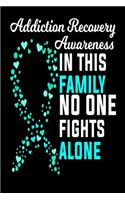 Addiction Recovery Awareness In This Family No One Fights Alone: Addiction Recovery Journal For Family Of Those Recovering From Addiction 6x9 Softcover Journal 100 Pages