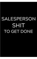 Salesperson Shit To Get Done: Lined Journal Notebook, 6x9, Soft Cover, Matte Finish, Funny Sarcastic Journal Notepad for Women and Men To Write In, Salesperson Gift 110 Page