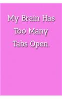 My Brain Has Too Many Tabs Open. Notebook