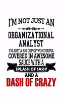 I'm Not Just An Organizational Analyst I'm Just A Big Cup Of Wonderful: New Organizational Analyst Notebook, Organizational Analysis Journal Gift, Diary, Doodle Gift or Notebook - 6 x 9 Compact Size, 109 Blank Lined Page