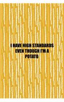 I Have High Standards Even Though I'm A Potato: All Purpose 6x9 Blank Lined Notebook Journal Way Better Than A Card Trendy Unique Gift Yellow Fries Potato