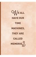 We All Have Our Time Machines. They Are Called Memories: Notebook Journal Composition Blank Lined Diary Notepad 120 Pages Paperback Peach Texture SteamPunk