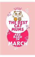 The Best Cat Mums Are Born In March: Blank Book For Writing, Journaling, Doodling or Sketching: 100 Pages, 6 x 9. Cute Cover For Girls Who Love Their Cat & Were Born In March - Perfect 