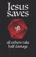 Jesus saves all others take half damage