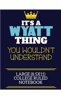 It's A Wyatt Thing You Wouldn't Understand Large (8.5x11) College Ruled Notebook