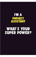 I'M A Project Assistant, What's Your Super Power?