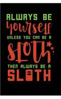 Always Be Yourself Unless You Can Be a Sloth Then Always Be a Sloth: School Notebook Journal Lined