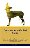 Peruvian Inca Orchid Guide Peruvian Inca Orchid Guide Includes: Peruvian Inca Orchid Training, Diet, Socializing, Care, Grooming, Breeding and More