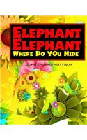 Elephant Elephant Where Do You Hide?
