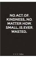 No Act of Kindness No Matter How Small Is Ever Wasted: Motivation, Notebook, Diary, Journal, Funny Notebooks