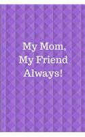 My Mom, My Friend Always!: Journal Containing Inspirational Quotes