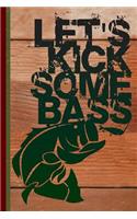 Let's Kick Some Bass: Fishing Journal with Lined Pages for Journaling, Studying, Writing, Daily Reflection / Prayer Workbook