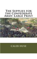 The Supplies for the Confederate Army: Large Print