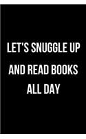 Let's Snuggle Up and Read Books All Day