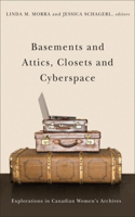 Basements and Attics, Closets and Cyberspace: Explorations in Canadian Women’s Archives(Life Writing)