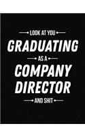 Look at You Graduating as a Company Director and Shit: Funny Blank Line Company Director Graduation Notebook (8.5 X 11 - 110 Blank Pages)