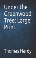 Under the Greenwood Tree: Large Print