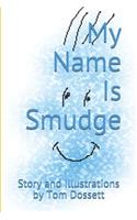 My Name Is Smudge