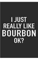 I Just Really Like Bourbon Ok?