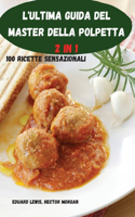 L'Ultima Guida del Master Della Polpetta 2 in 1 100 Ricette Sensazionali