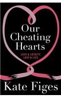 Our Cheating Hearts: Love & Loyalty, Lust & Lies: Love &amp; Loyalty, Lust &amp; Lies