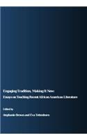 Engaging Tradition, Making It New: Essays on Teaching Recent African American Literature