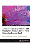 Application Development for IBM Websphere Process Server 7 and Enterprise Service Bus 7: Build Soa-based Flexible, Economical, and Efficient Applications