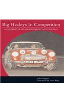 Big Healeys in Competition: Austin-Healy 100, 3000 and Jensen Healey in Race and Rally