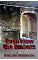 Even Now the Embers