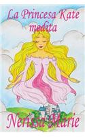 Princesa Kate medita (libro para niños sobre meditación de atención plena para niños, cuentos infantiles, libros infantiles, libros para los niños, libros para niños, bebes, libros infantiles)