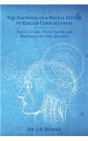 Synthesis of a Neural System to Explain Consciousness