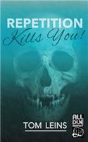 Repetition Kills You