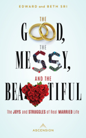 Good, the Messy and the Beautiful: The Joys and Struggles of Real Married Life