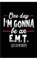 One Day I'm Gonna Be An E.M.T. (Just Like My Daddy!): Blank Lined Notebook Journals