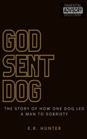 God Sent Dog: The Story of How One Dog Led a Man to Sobriety