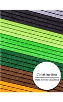 Construction Daily Activities Log Book: Construction Log Book & Daily Activity Log Book 121 pages